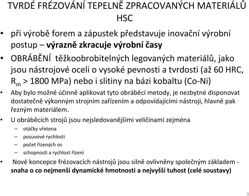 dostatečněvýkonným strojním zařízením a odpovídajícími nástroji, hlavněpak řezným materiálem.