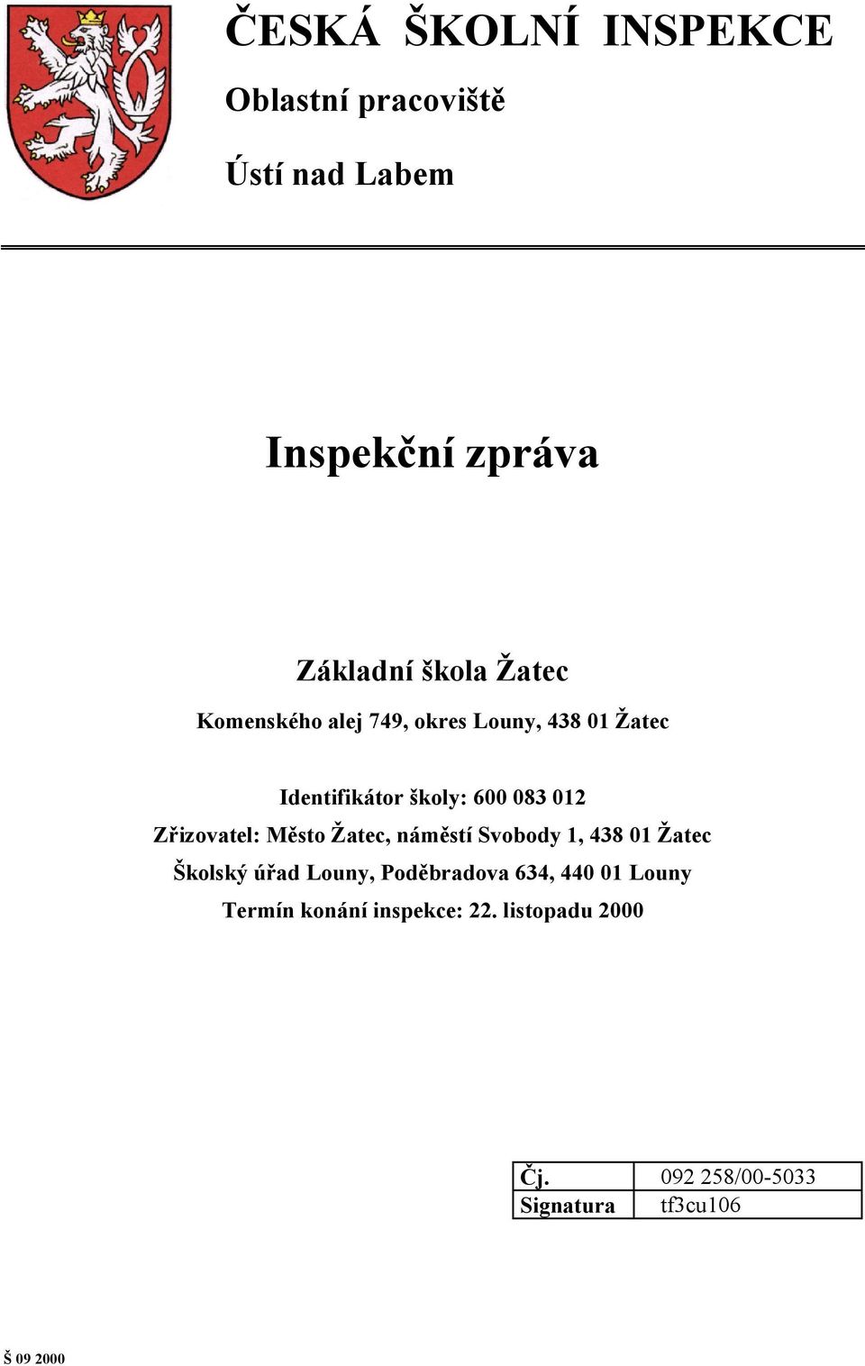 Zřizovatel: Město Žatec, náměstí Svobody 1, 438 01 Žatec Školský úřad Louny, Poděbradova 634,