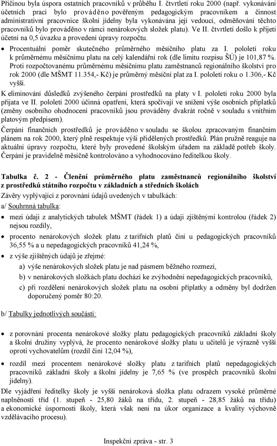 prováděno v rámci nenárokových složek platu). Ve II. čtvrtletí došlo k přijetí účetní na 0,5 úvazku a provedení úpravy rozpočtu. Procentuální poměr skutečného průměrného měsíčního platu za I.
