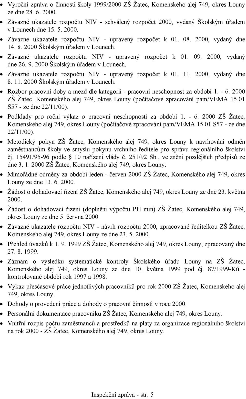 2000 Školským úřadem v Lounech. Závazné ukazatele rozpočtu NIV - upravený rozpočet k 01. 09. 2000, vydaný dne 26. 9. 2000 Školským úřadem v Lounech.