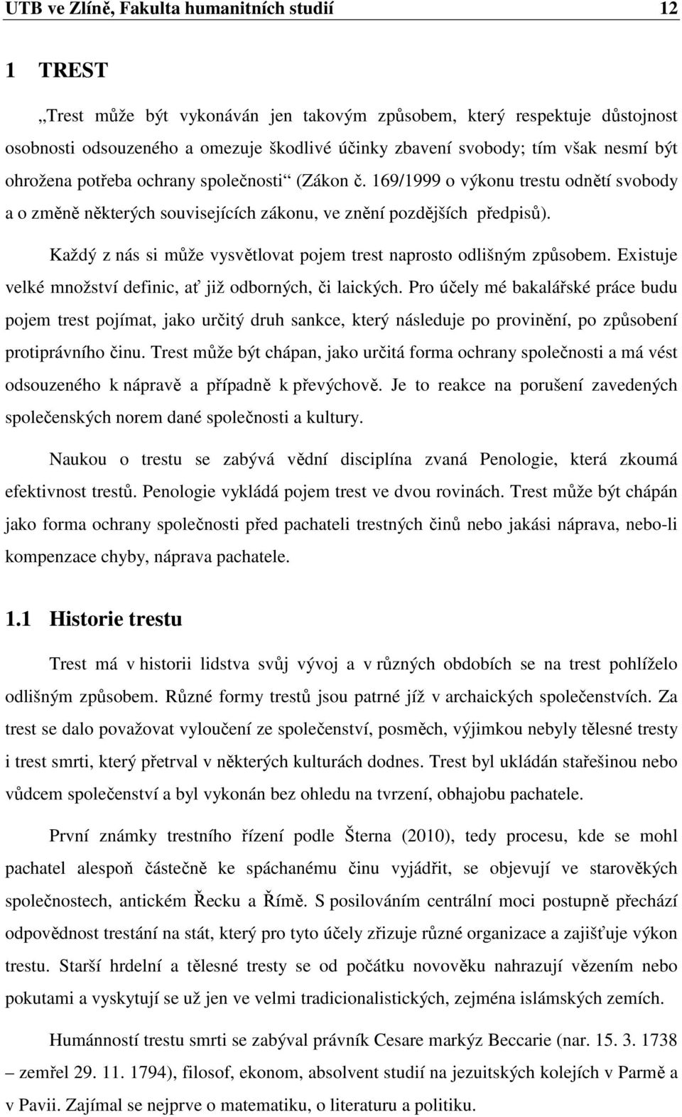 Každý z nás si může vysvětlovat pojem trest naprosto odlišným způsobem. Existuje velké množství definic, ať již odborných, či laických.
