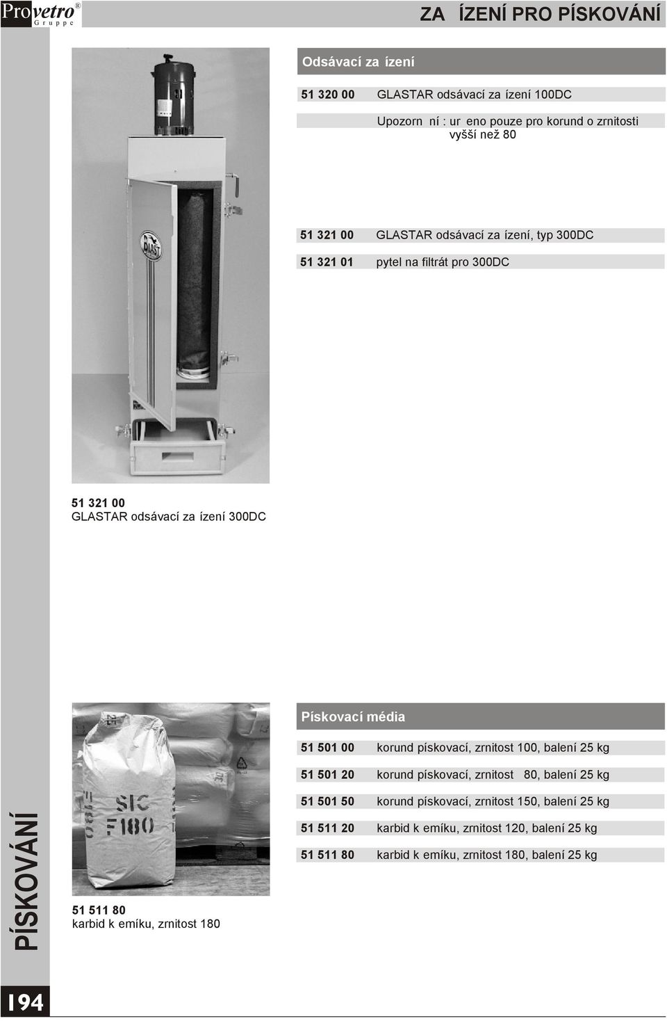 Pískovací Strahlmittel média / Sandblast medium 51 501 00 korund pískovací, zrnitost 100, balení 5 kg 51 501 0 korund pískovací, zrnitost 80, balení 5 kg
