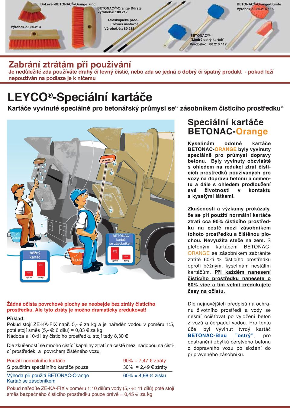 kartáče Kartáče vyvinuté speciáně pro betonářský průmys se zásobníkem čisticího prostředku Speciání kartáče BETONAC-Orange Kyseinám odoné kartáče BETONAC-ORANGE byy vyvinuty speciáně pro průmys