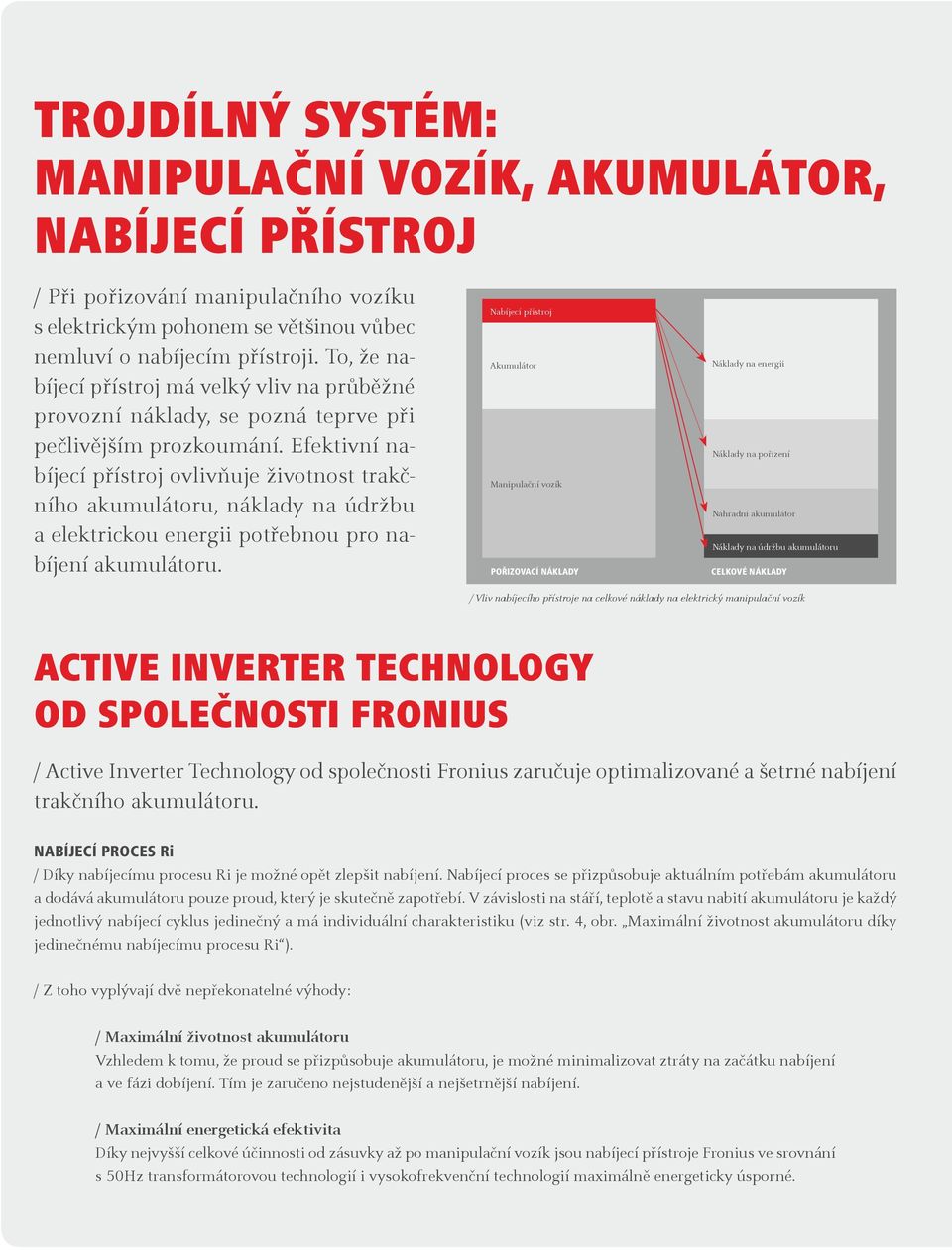 Efektivní nabíjecí přístroj ovlivňuje životnost trakčního akumulátoru, náklady na údržbu a elektrickou energii potřebnou pro nabíjení akumulátoru.