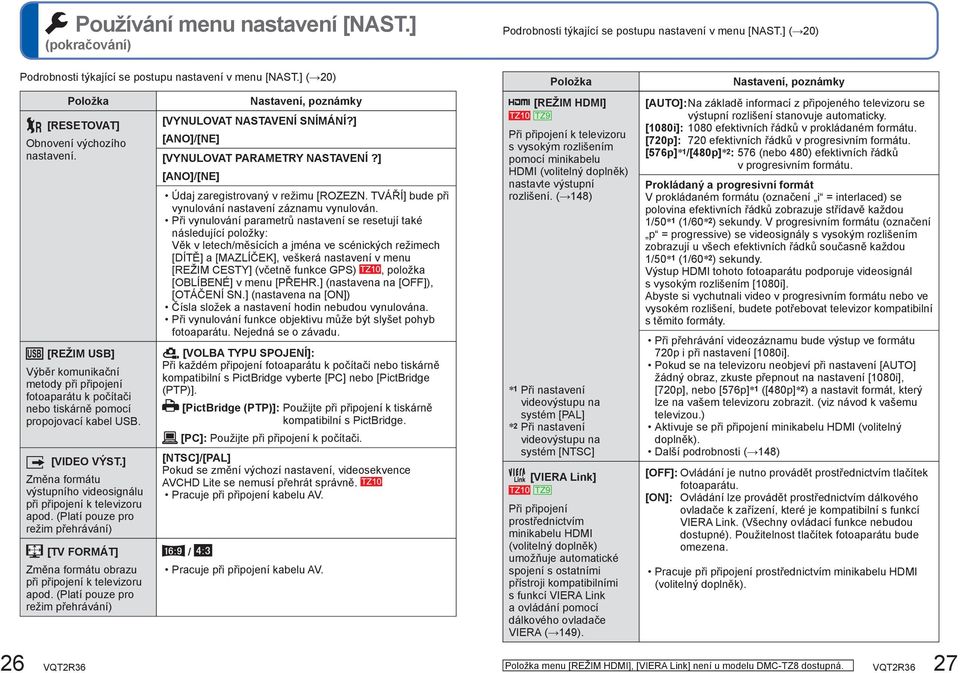 ] Změna formátu výstupního videosignálu při připojení k televizoru apod. (Platí pouze pro režim přehrávání) [TV FORMÁT] Změna formátu obrazu při připojení k televizoru apod.