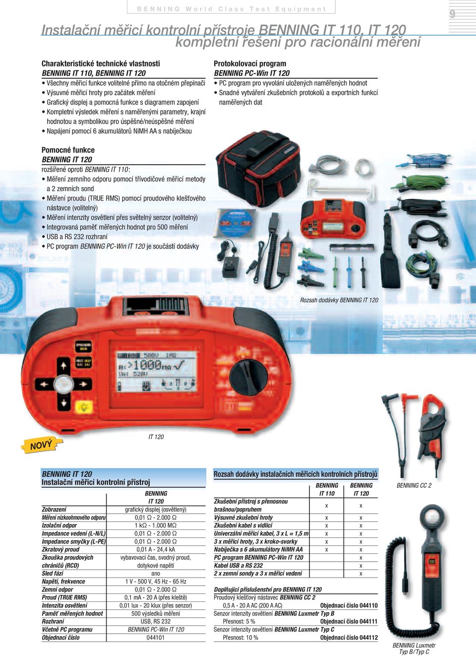 symbolikou pro úspěšné/neúspěšné měření Napájení pomocí 6 akumulátorů NiMH AA s nabíječkou Protokolovací program BENNING PC-Win IT 120 PC program pro vyvolání uložených naměřených hodnot Snadné