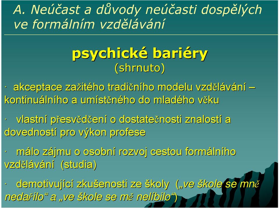 přesvědčení o dostatečnosti znalostí a dovedností pro výkon profese málo zájmu z o osobní rozvoj cestou