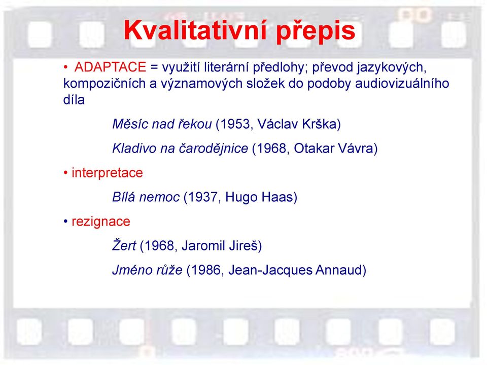 rezignace Měsíc nad řekou (1953, Václav Krška) Kladivo na čarodějnice (1968, Otakar