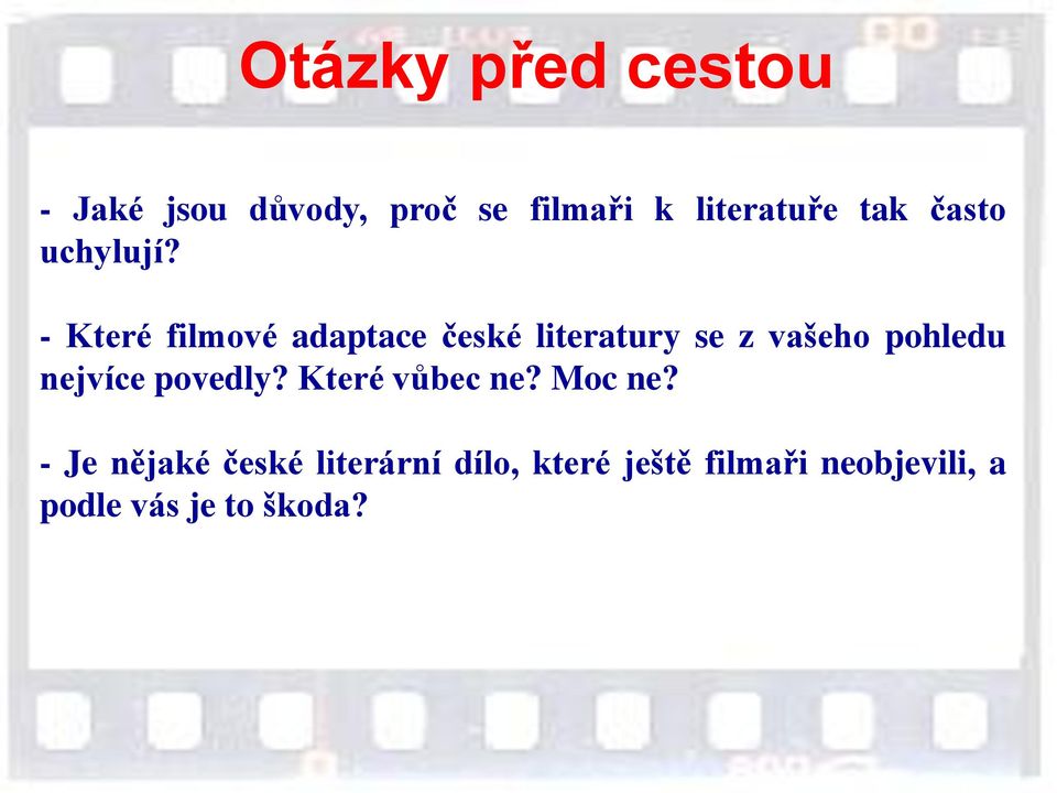 - Které filmové adaptace české literatury se z vašeho pohledu nejvíce
