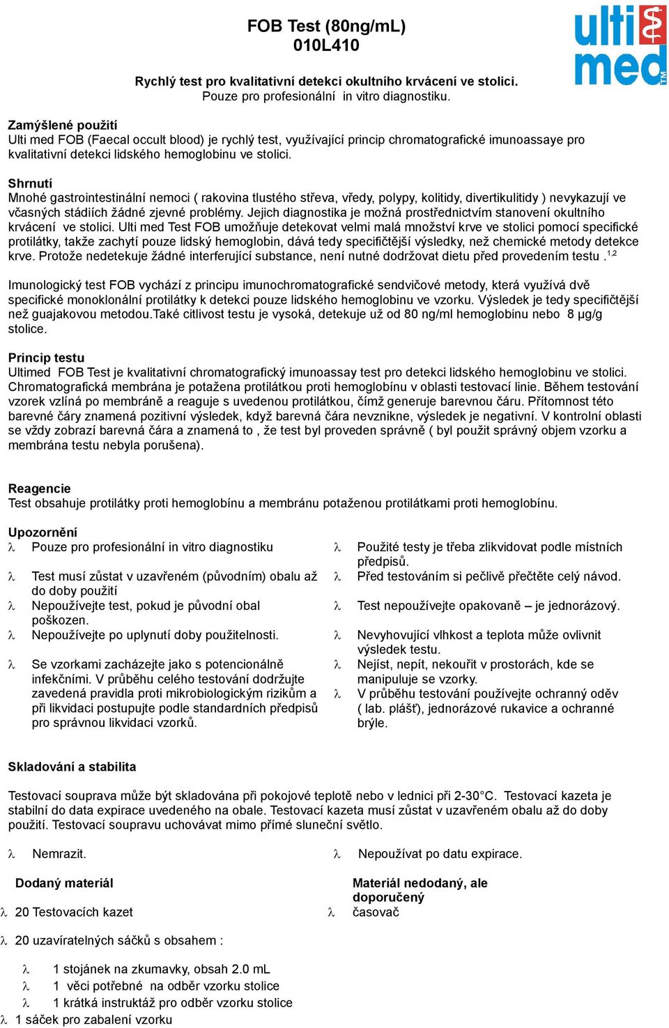 Shrnutí Mnohé gastrointestinální nemoci ( rakovina tlustého střeva, vředy, polypy, kolitidy, divertikulitidy ) nevykazují ve včasných stádiích žádné zjevné problémy.