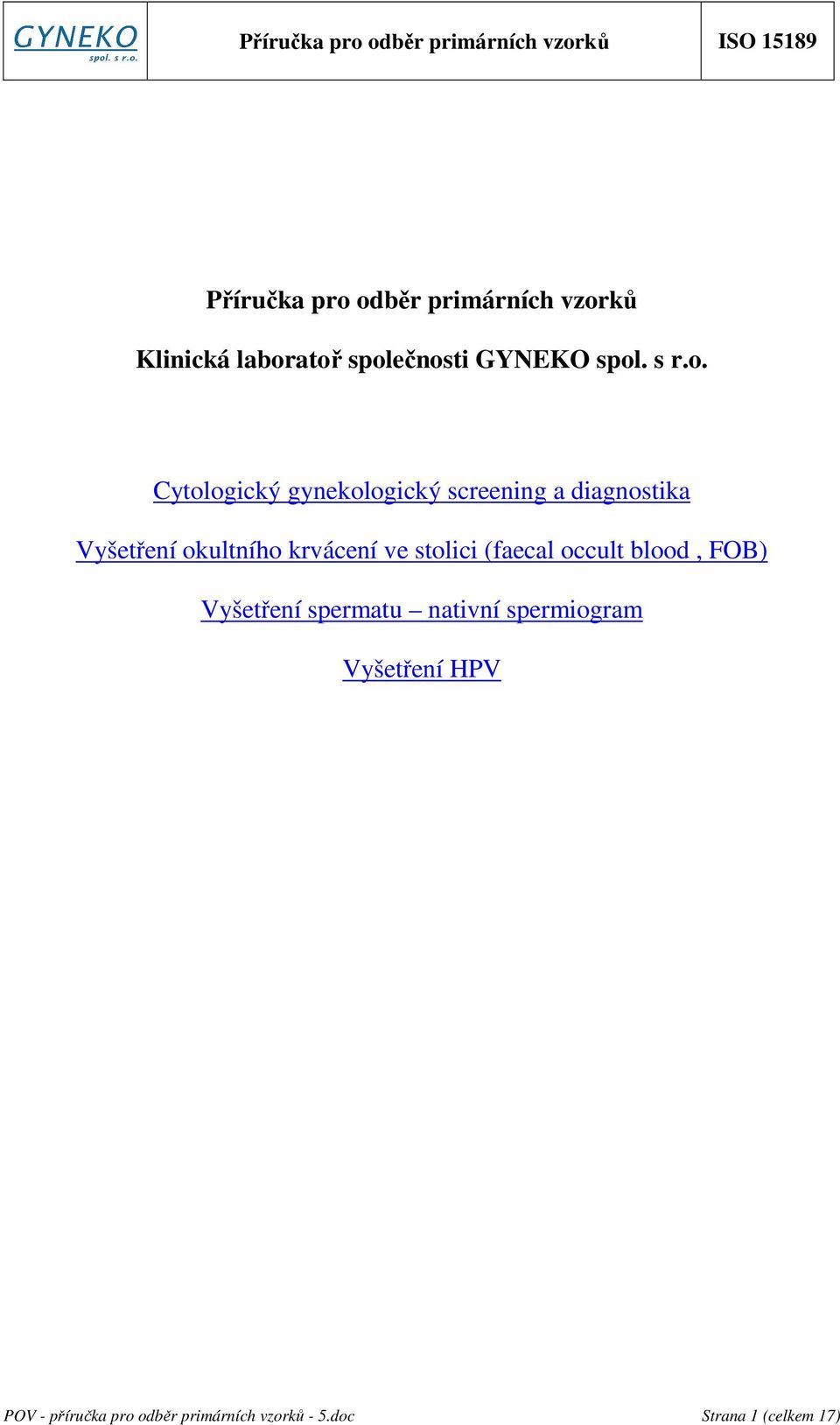 Cytologický gynekologický screening a diagnostika Vyšetření okultního krvácení ve