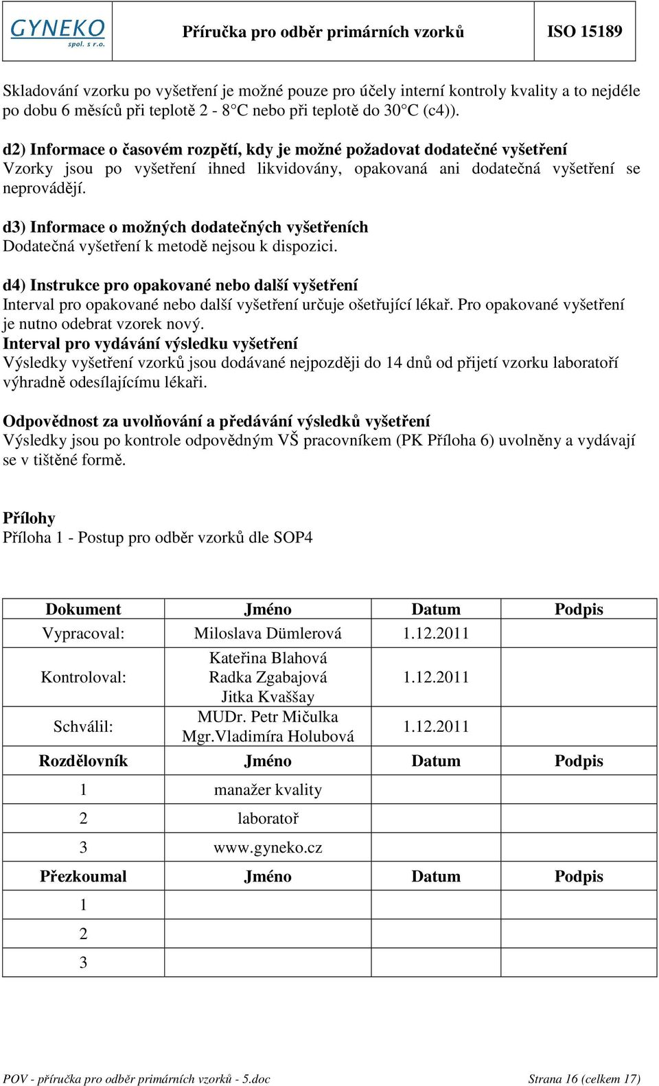 d3) Informace o možných dodatečných vyšetřeních Dodatečná vyšetření k metodě nejsou k dispozici.