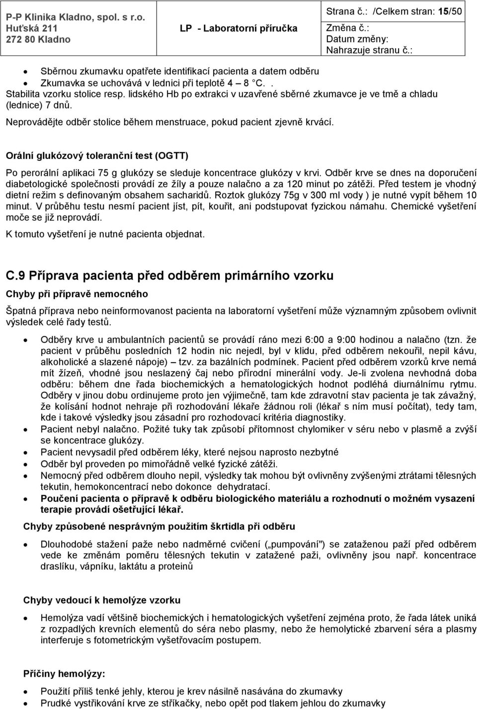 Orální glukózový toleranční test (OGTT) Po perorální aplikaci 75 g glukózy se sleduje koncentrace glukózy v krvi.