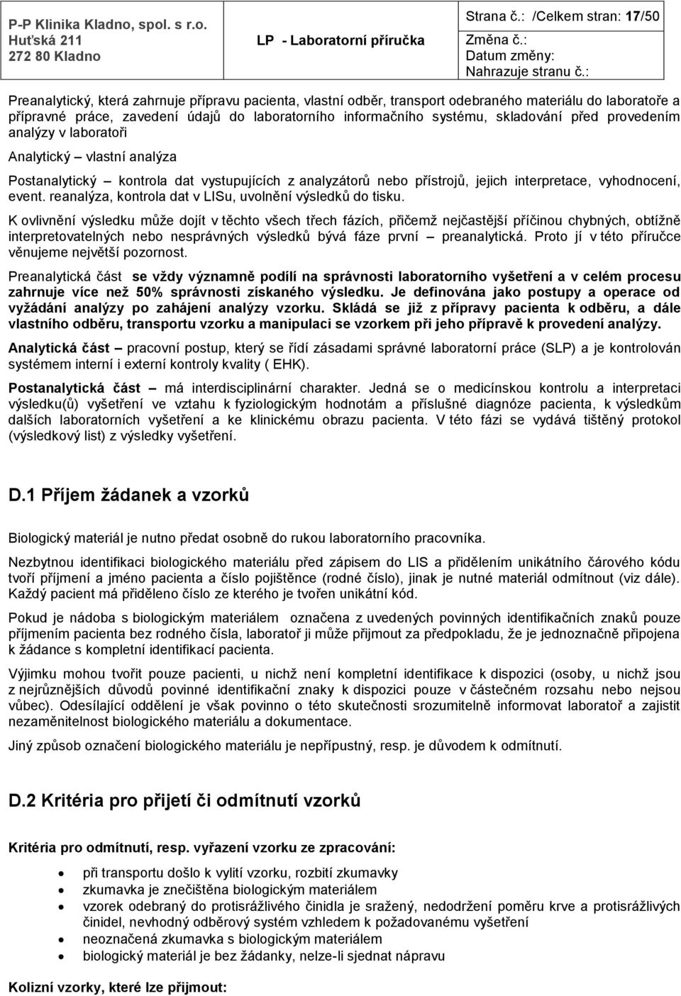 systému, skladování před provedením analýzy v laboratoři Analytický vlastní analýza Postanalytický kontrola dat vystupujících z analyzátorů nebo přístrojů, jejich interpretace, vyhodnocení, event.