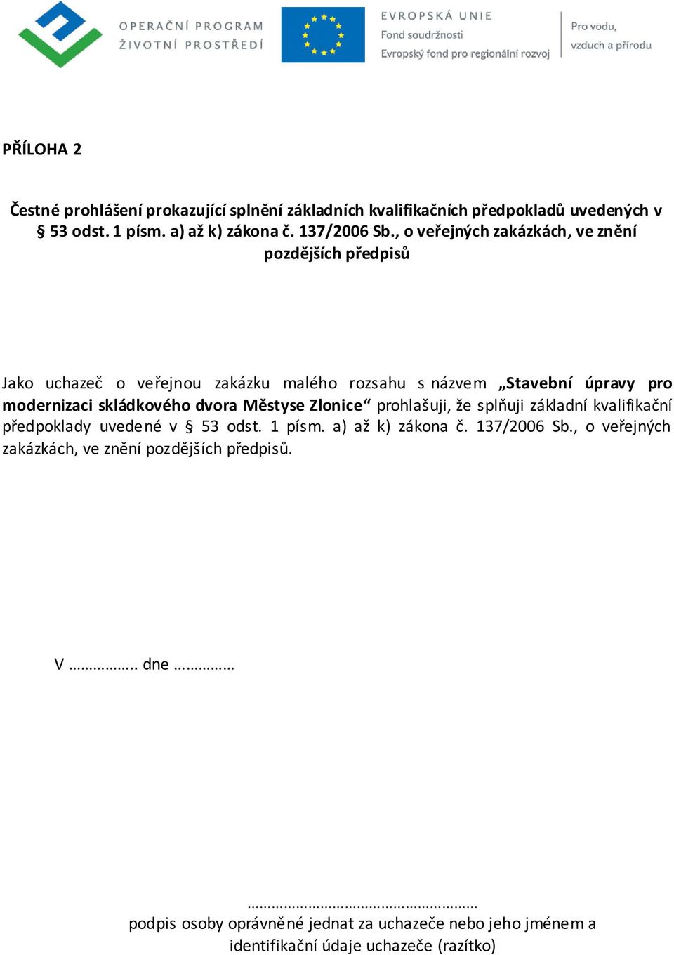 skládkového dvora Městyse Zlonice prohlašuji, že splňuji základní kvalifikační předpoklady uvedené v 53 odst. 1 písm. a) až k) zákona č. 137/2006 Sb.