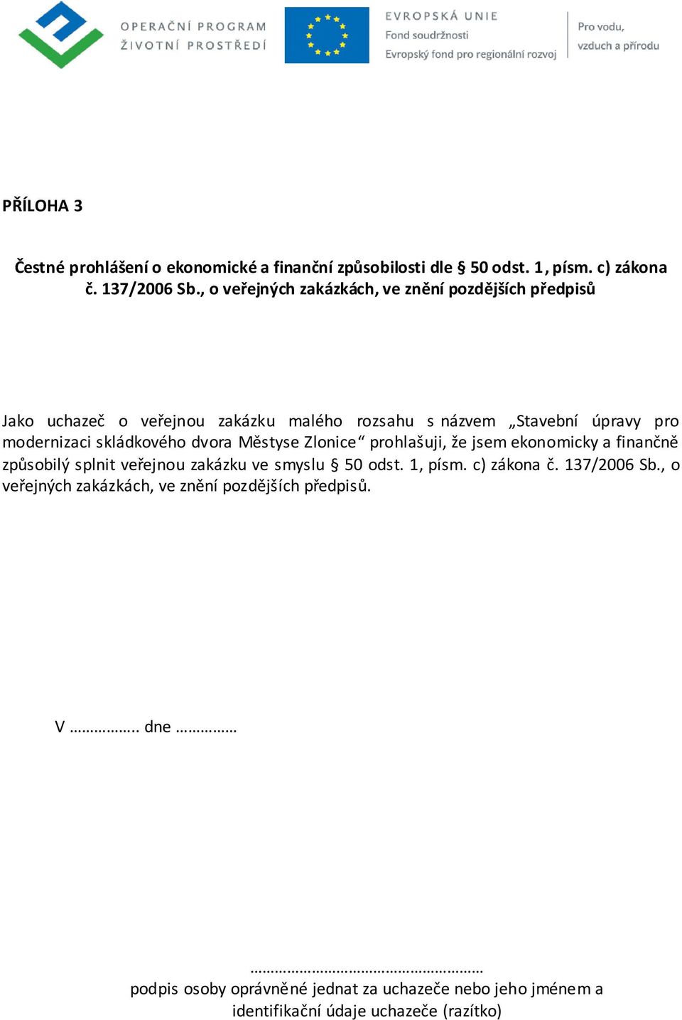 skládkového dvora Městyse Zlonice prohlašuji, že jsem ekonomicky a finančně způsobilý splnit veřejnou zakázku ve smyslu 50 odst. 1, písm.