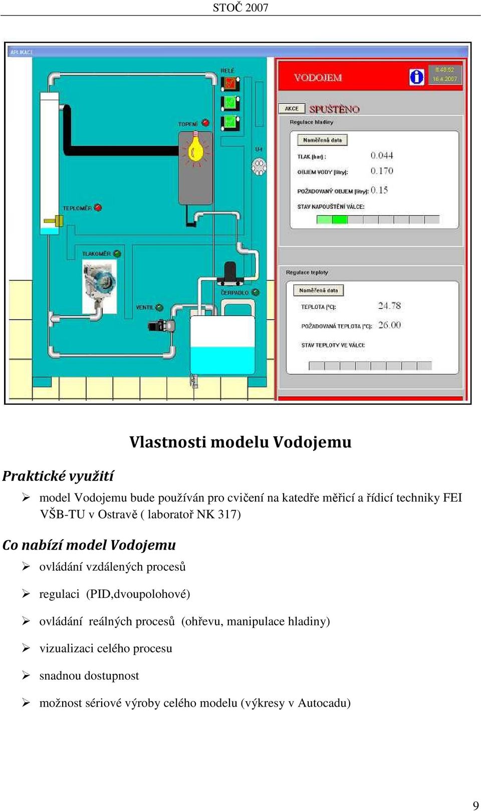 vzdálených procesů regulaci (PID,dvoupolohové) ovládání reálných procesů (ohřevu, manipulace