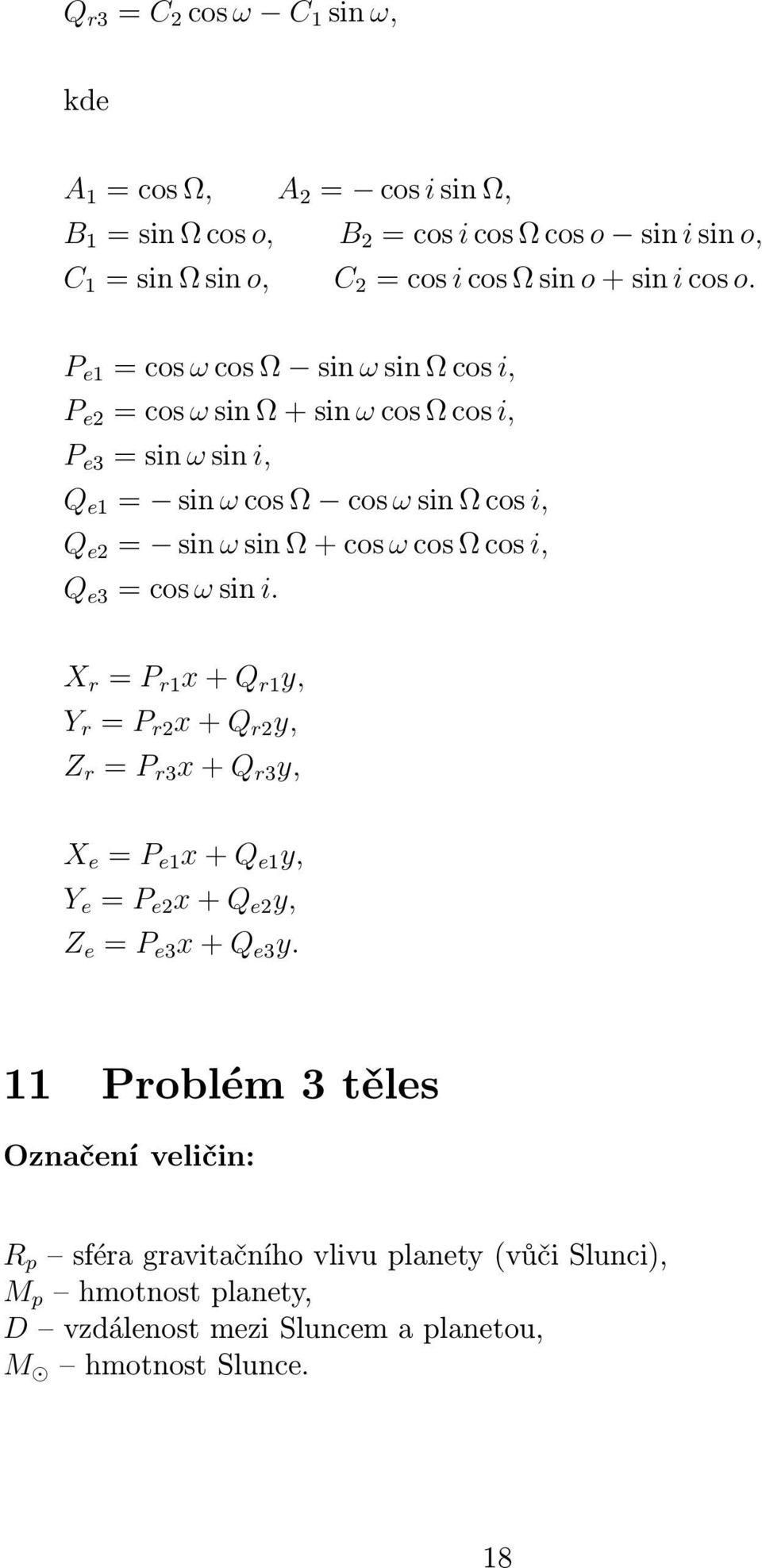 e3 =cosωsin i. X r = P r1 x+q r1 y, Y r = P r2 x+q r2 y, Z r = P r3 x+q r3 y, X e = P e1 x+q e1 y, Y e = P e2 x+q e2 y, Z e = P e3 x+q e3 y.