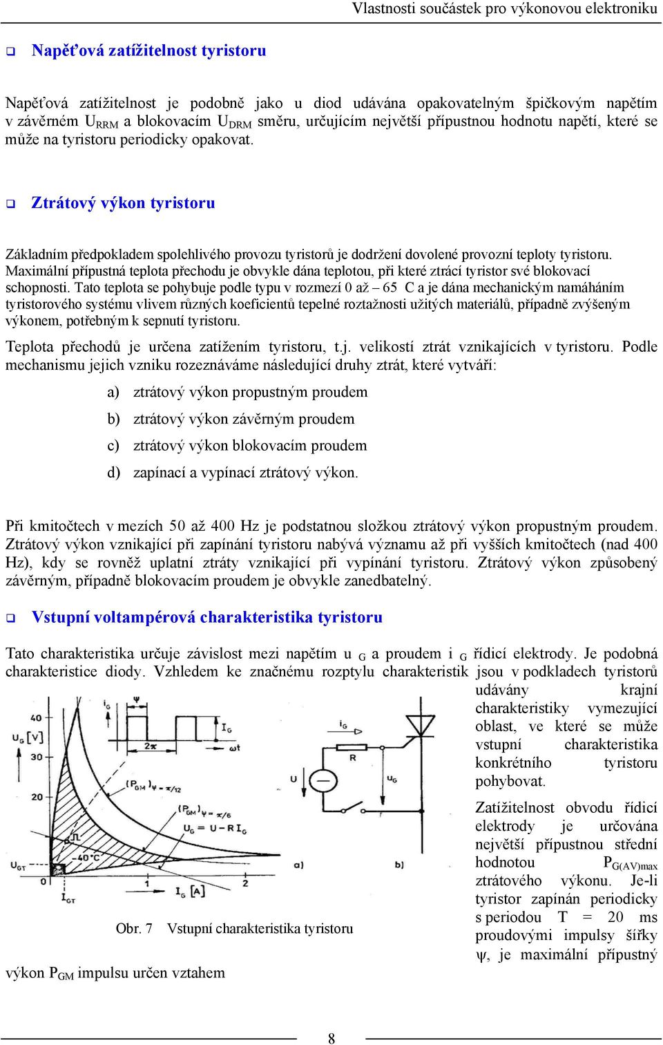 Ztrátový výkon tyristoru Základním předpokladem spolehlivého provozu tyristorů je dodržení dovolené provozní teploty tyristoru.