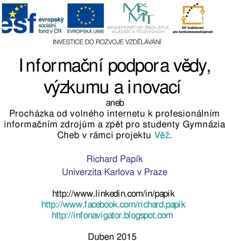 projektu Věž. Richard Papík Univerzita Karlova v Praze http://www.linkedin.