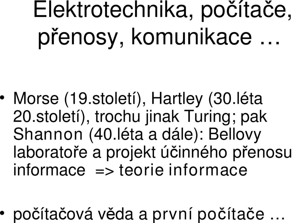 století), trochu jinak Turing; pak Shannon (40.