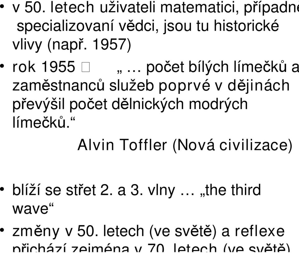 1957) rok 1955 počet bílých límečků a zaměstnanců služeb poprvé v dějinách převýšil počet