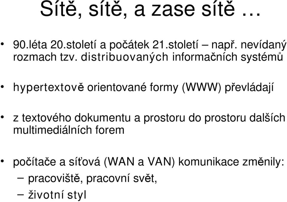 distribuovaných informačních systémů hypertextově orientované formy (WWW) převládají