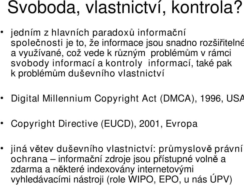 v rámci svobody informací a kontroly informací, také pak k problémům duševního vlastnictví Digital Millennium Copyright Act (DMCA),