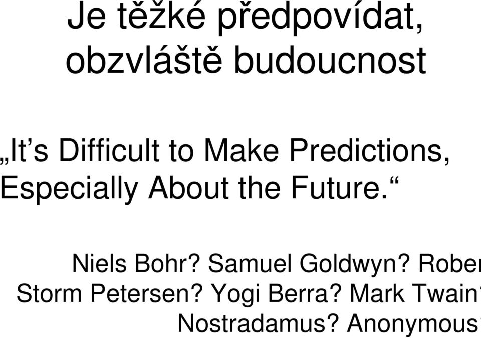 Future. Niels Bohr? Samuel Goldwyn?