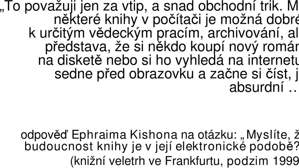 si někdo koupí nový román na disketě nebo si ho vyhledá na internetu sedne před obrazovku a začne si