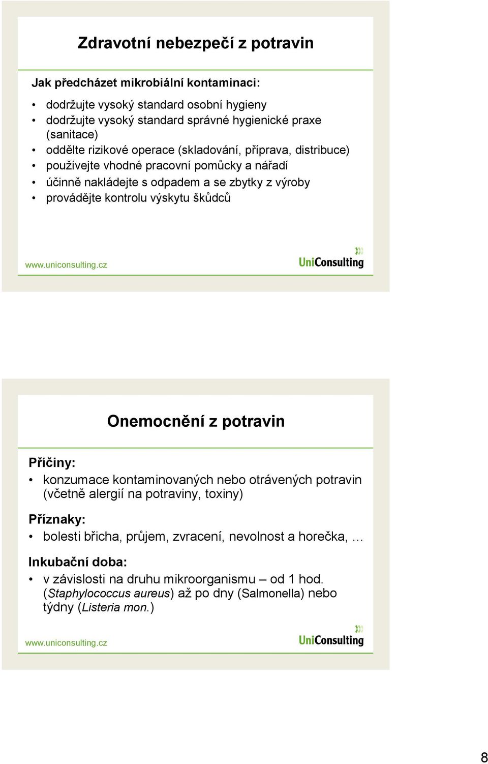provádějte kontrolu výskytu škůdců Onemocnění z potravin Příčiny: konzumace kontaminovaných nebo otrávených potravin (včetně alergií na potraviny, toxiny) Příznaky: