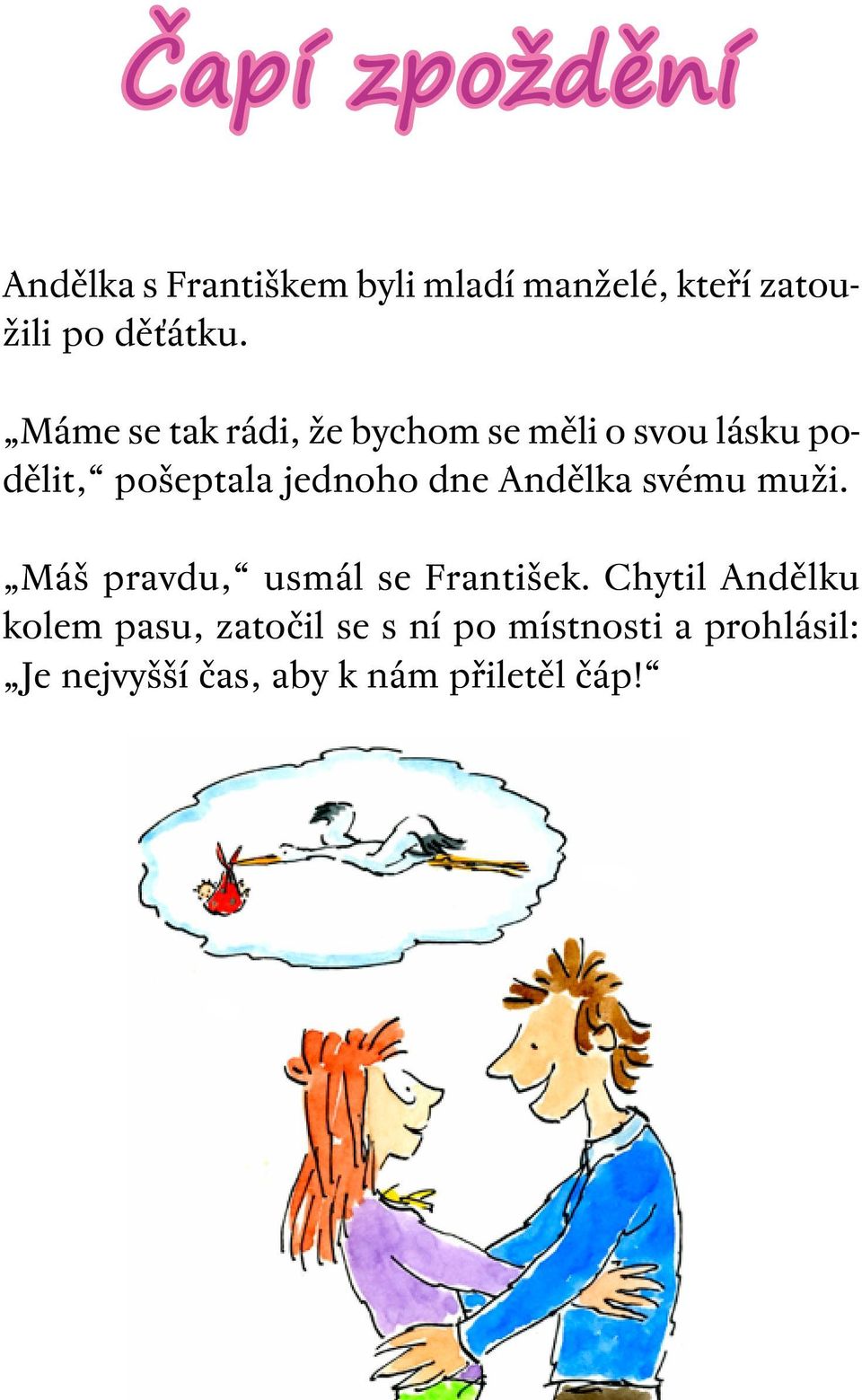 Andělka svému muži. Máš pravdu, usmál se František.