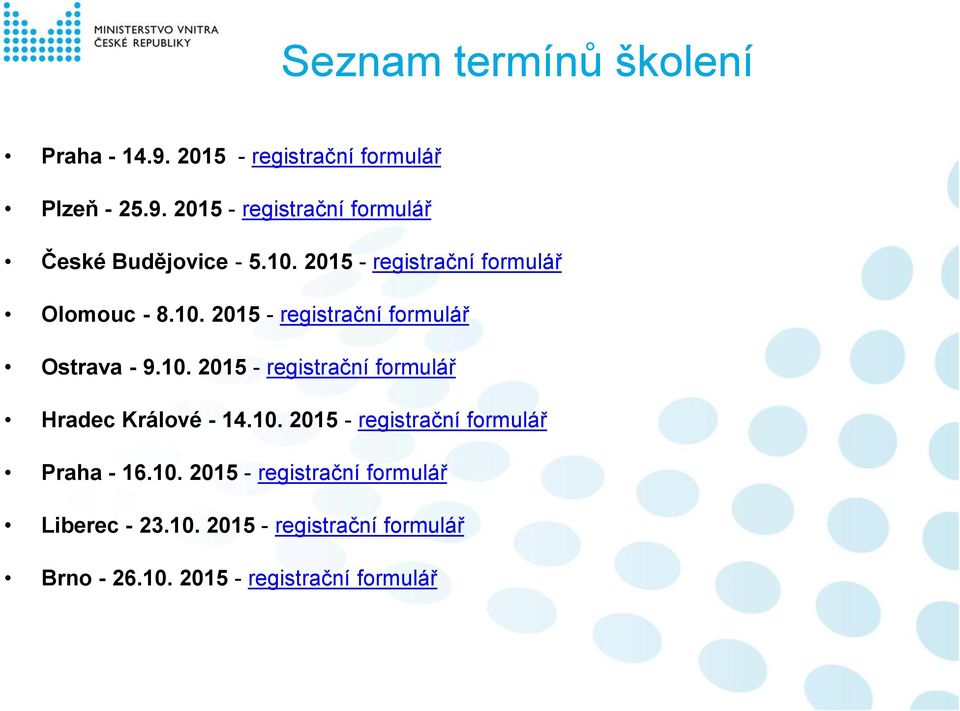 10. 2015 - registrační formulář Praha - 16.10. 2015 - registrační formulář Liberec - 23.10. 2015 - registrační formulář Brno - 26.