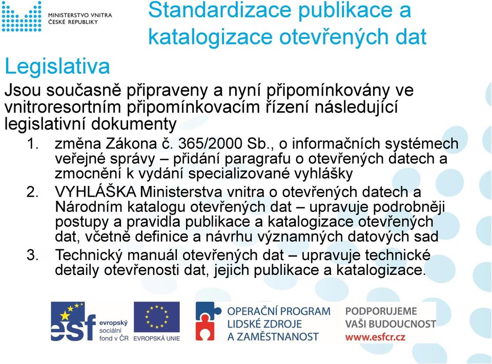 , o informačních systémech veřejné správy přidání paragrafu o otevřených datech a zmocnění k vydání specializované vyhlášky 2.