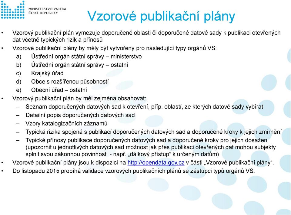 Vzorový publikační plán by měl zejména obsahovat: Seznam doporučených datových sad k otevření, příp.