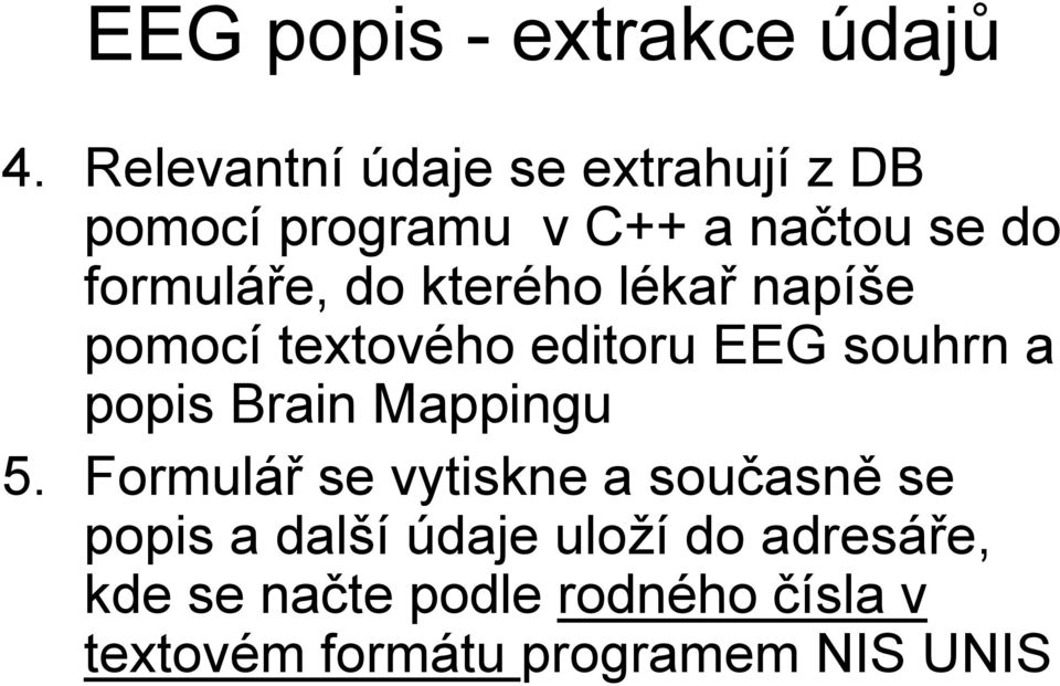 kterého lékař napíše pomocí textového editoru EEG souhrn a popis Brain Mappingu 5.