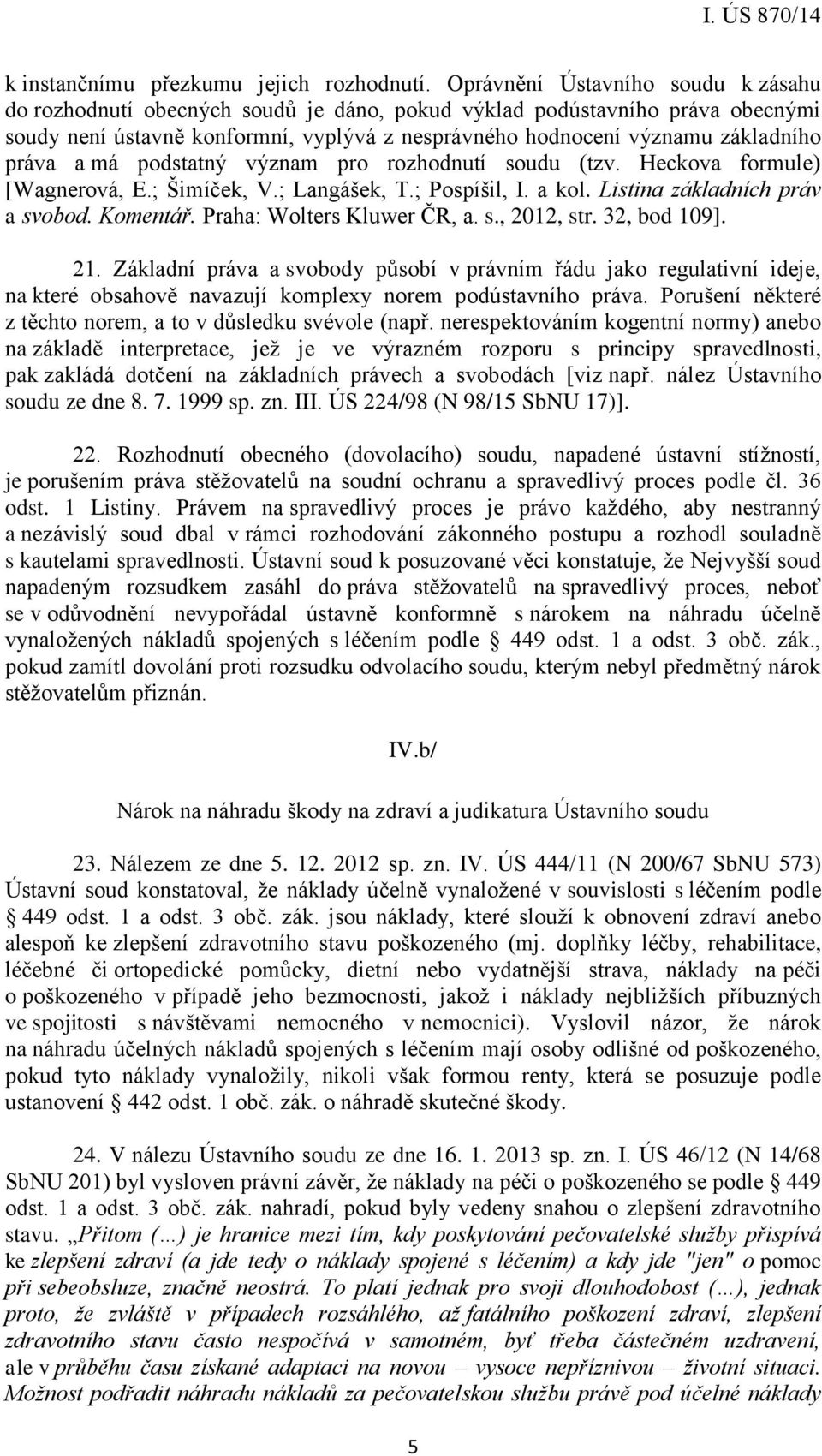 práva a má podstatný význam pro rozhodnutí soudu (tzv. Heckova formule) [Wagnerová, E.; Šimíček, V.; Langášek, T.; Pospíšil, I. a kol. Listina základních práv a svobod. Komentář.