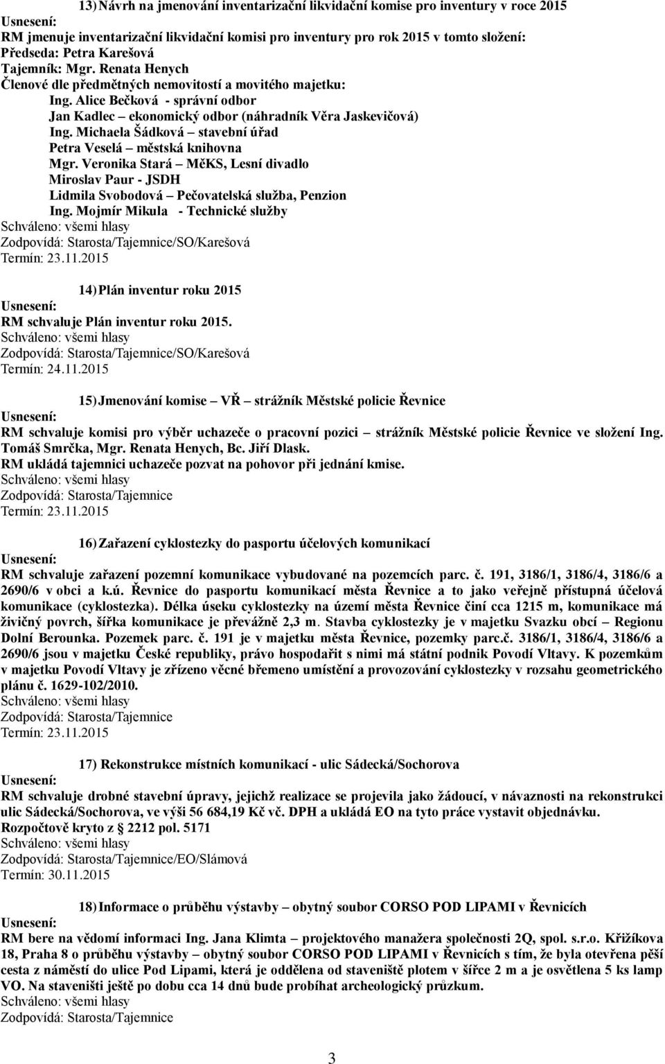 Michaela Šádková stavební úřad Petra Veselá městská knihovna Mgr. Veronika Stará MěKS, Lesní divadlo Miroslav Paur - JSDH Lidmila Svobodová Pečovatelská služba, Penzion Ing.