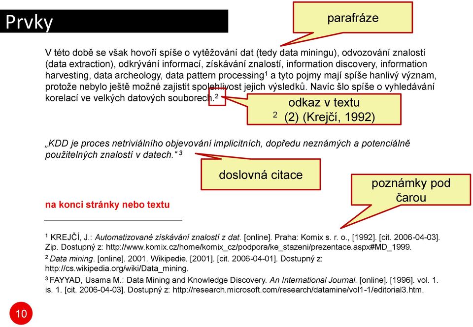 Navíc šlo spíše o vyhledávání korelací ve velkých datových souborech.