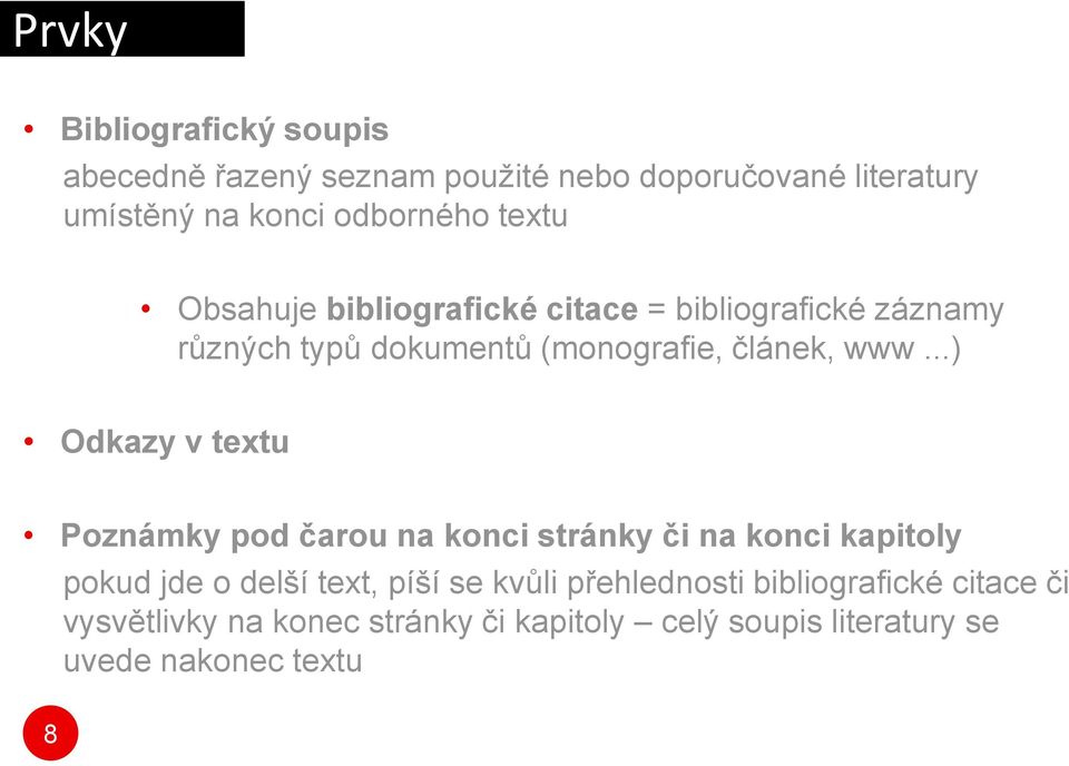 ..) Odkazy v textu Poznámky pod čarou na konci stránky či na konci kapitoly pokud jde o delší text, píší se kvůli