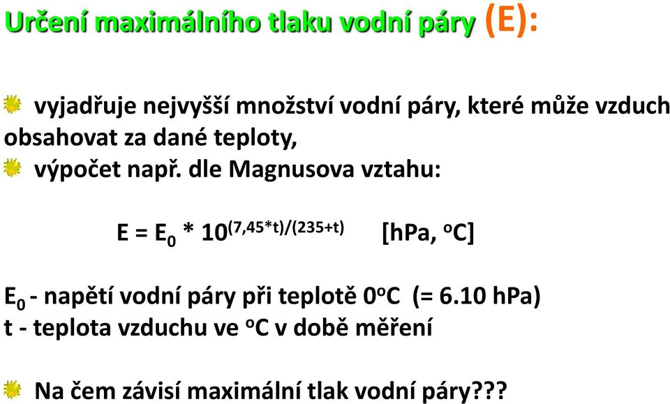 dle Magnusova vztahu: E = E 0 * 10 (7,45*t)/(235+t) [hpa, o C] E 0 - napětí vodní