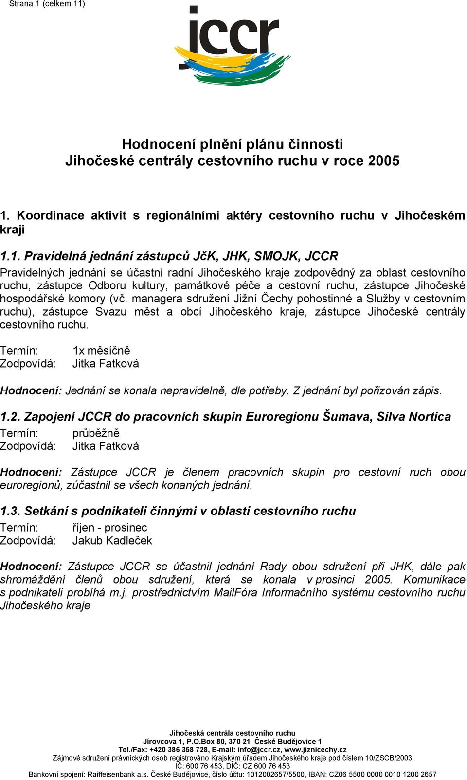 ) Hodnocení plnění plánu činnosti Jihočeské centrály cestovního ruchu v roce 2005 1.