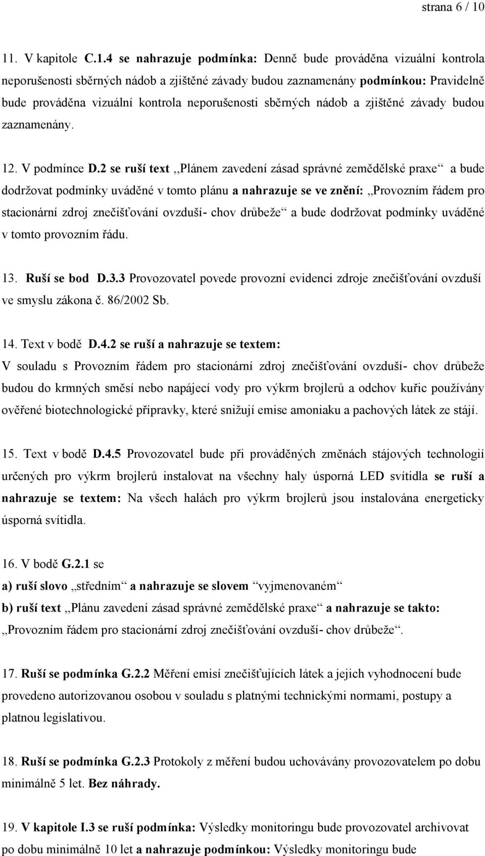 kontrola neporušenosti sběrných nádob a zjištěné závady budou zaznamenány. 12. V podmínce D.