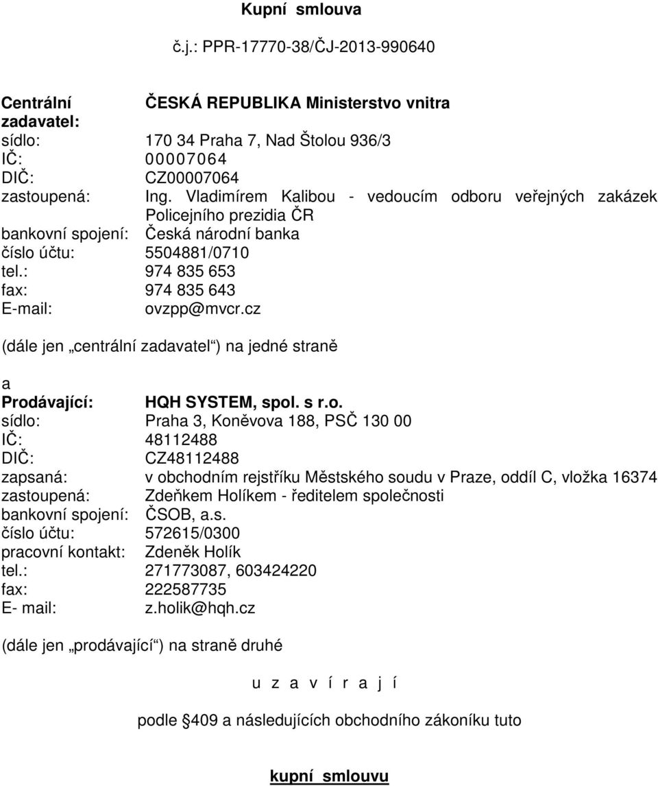 cz (dále jen centrální zadavatel ) na jedné straně a Prod
