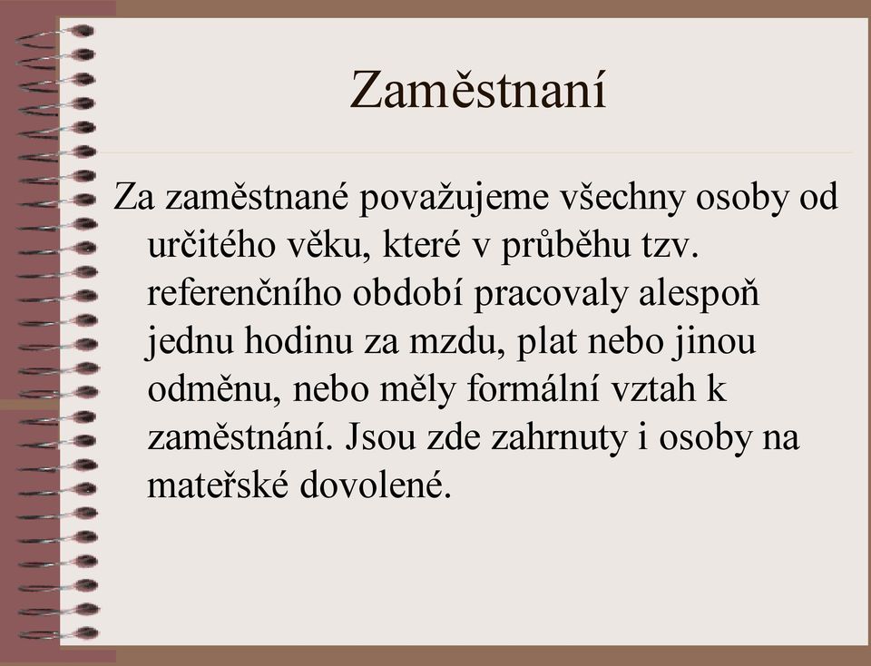 referenčního období pracovaly alespoň jednu hodinu za mzdu, plat