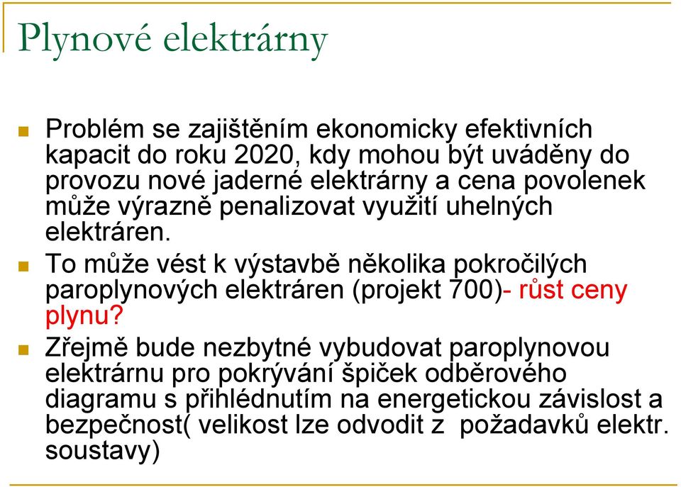 To může vést k výstavbě několika pokročilých paroplynových elektráren (projekt 700)- růst ceny plynu?