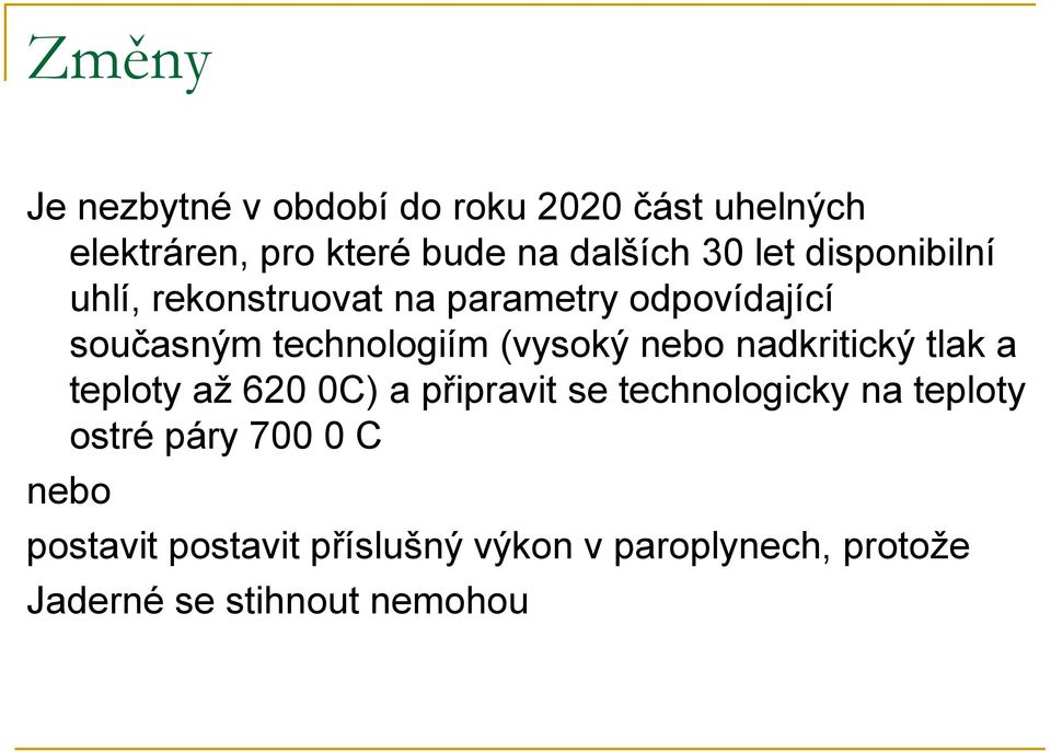 nebo nadkritický tlak a teploty až 620 0C) a připravit se technologicky na teploty ostré páry