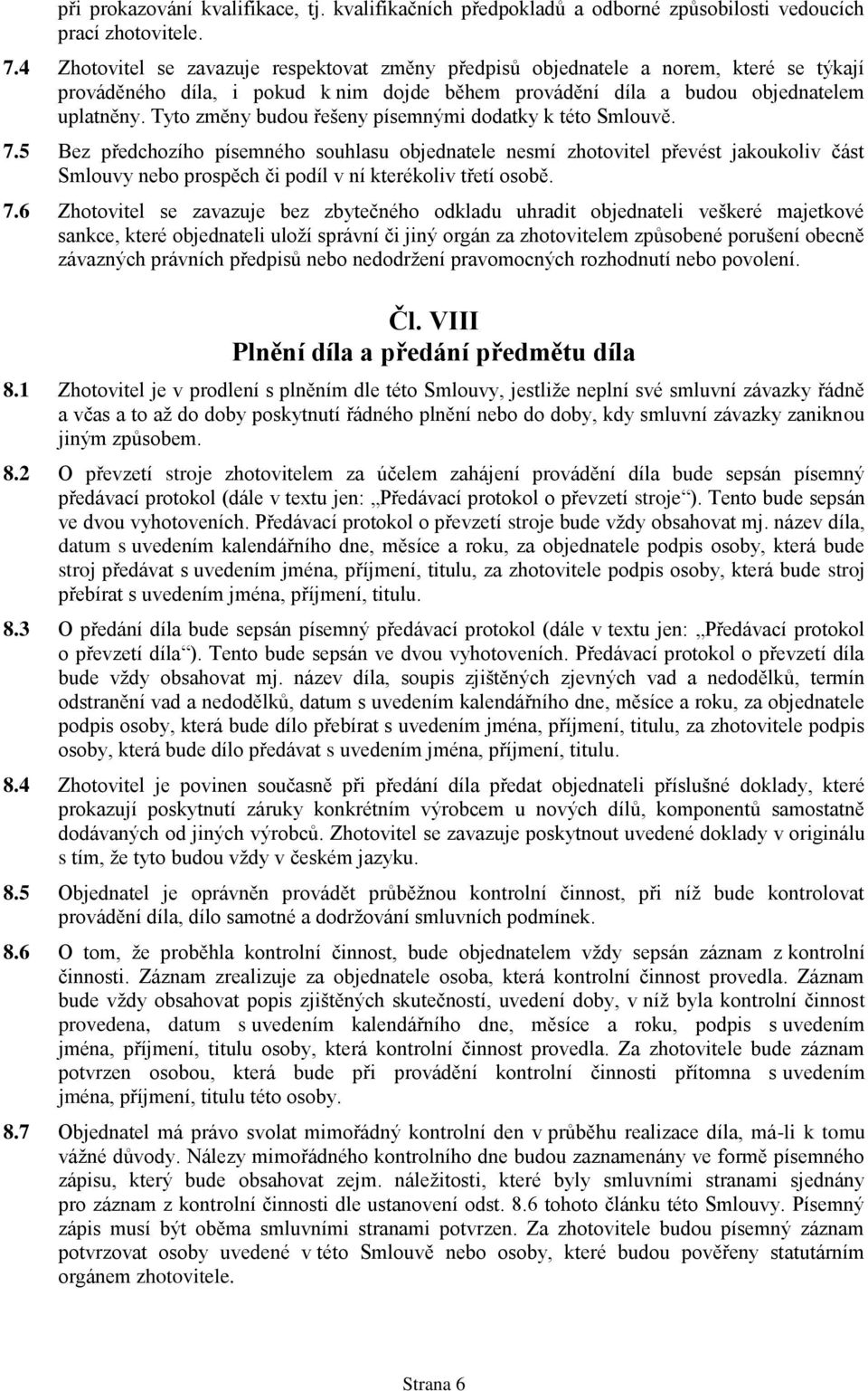 Tyto změny budou řešeny písemnými dodatky k této Smlouvě. 7.