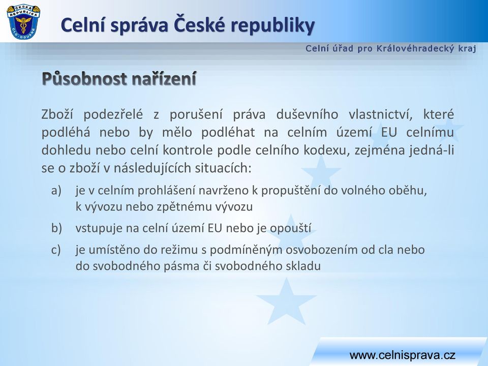 je v celním prohlášení navrženo k propuštění do volného oběhu, k vývozu nebo zpětnému vývozu b) vstupuje na celní