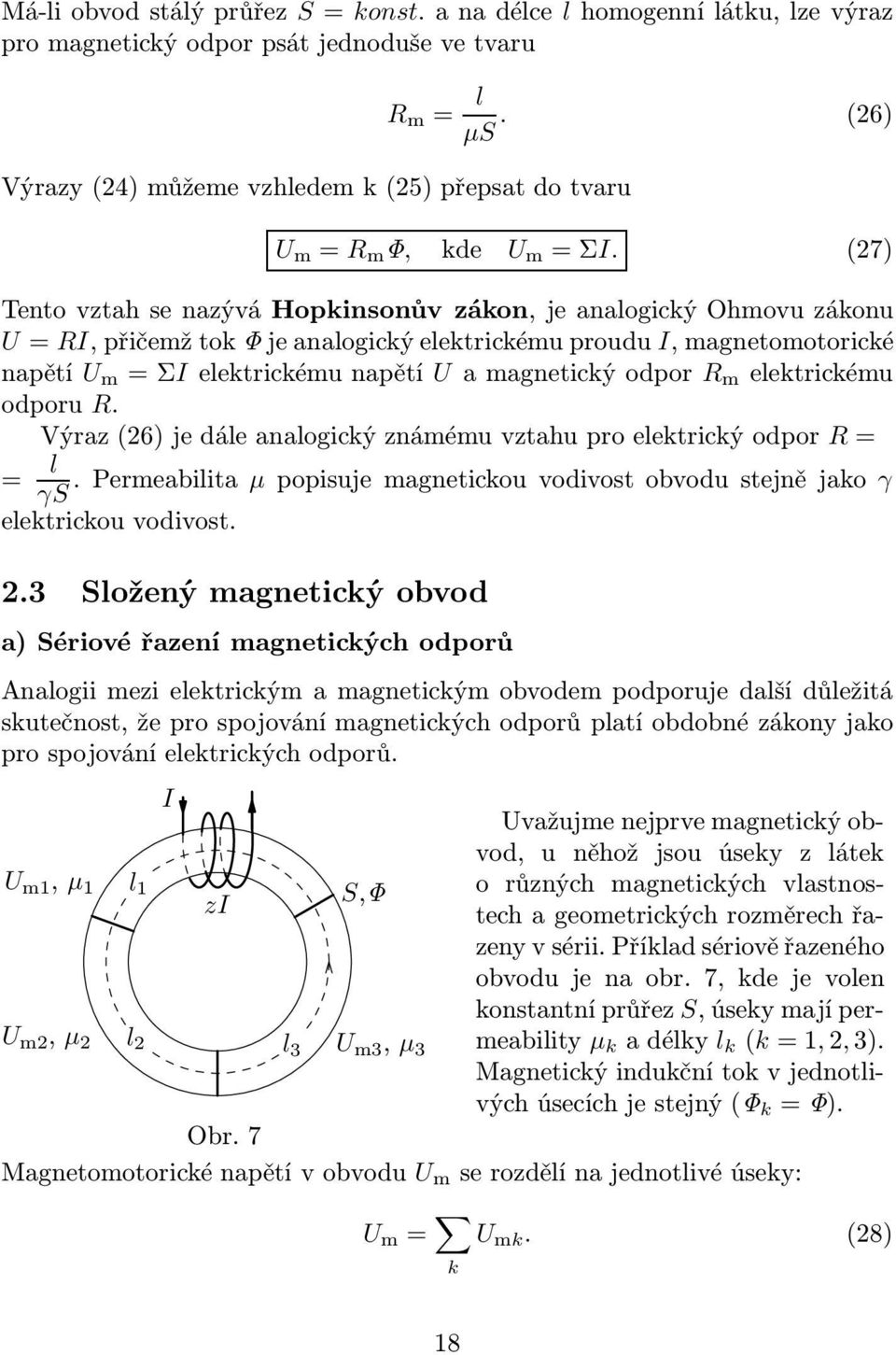 (27) Tento vztah se nazývá Hopkinsonův zákon, je analogický Ohmovu zákonu U = RI, přičemž tok Φ je analogický elektrickému proudu I, magnetomotorické napětí U m =ΣIelektrickémunapětí